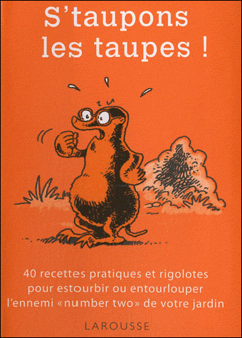 S Taupons Les Taupes 50 Recettes Pratiques Et Rigolotes Pour Estourbir Ou Entourlouper L Ennemi Number 2 De Votre Jardin Broche Philippe Bonduel Achat Livre Ou Ebook Fnac
