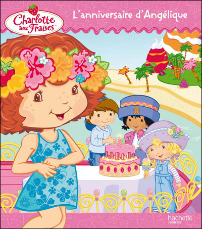 Charlotte Aux Fraises L Anniversaire D Angelique Collectif Broche Achat Livre Fnac