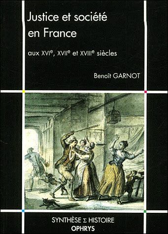 Justice et Société en France aux 16ème, 17ème et 18ème siècles