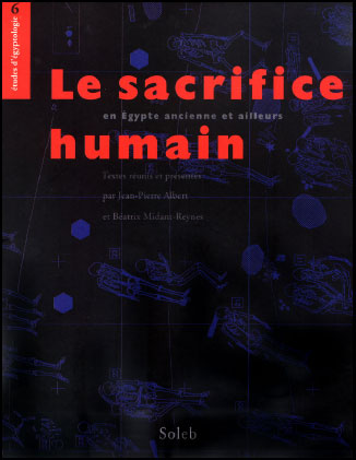 Le sacrifice humain, en Egypte ancienne et ailleurs