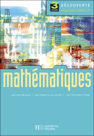 Mathématiques 3e Découverte professionnelle - Livre élève - Ed.2006
