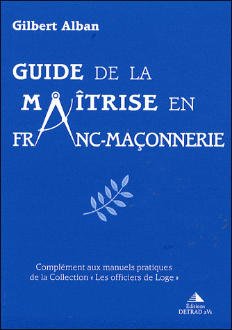 Guide de la maîtrise en franc-maçonnerie - Gilbert Alban - broché