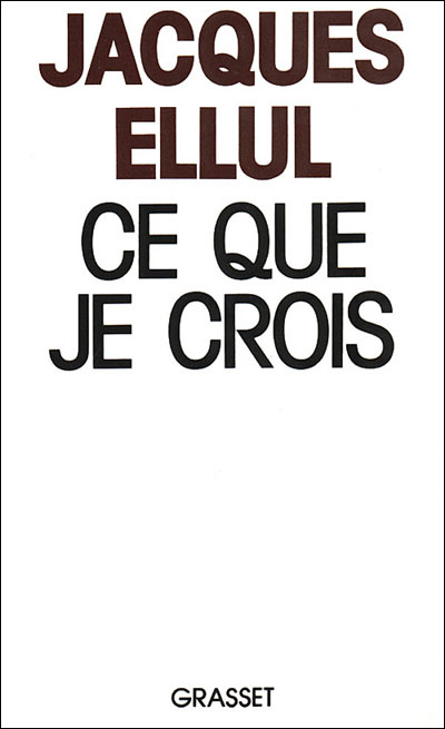 Ce que je crois - Jacques Ellul - (donnée non spécifiée)