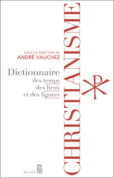 Christianisme : dictionnaire des temps, des lieux et des figures