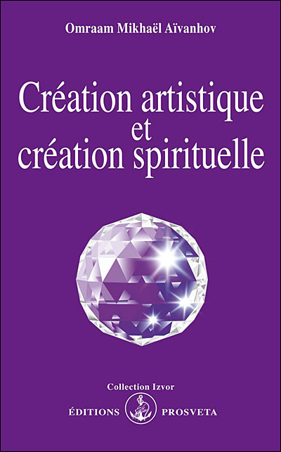 Création artistique et création spirituelle - Omraam Mikhaël Aïvanhov - (donnée non spécifiée)