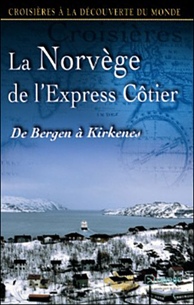 La Norvège de l'express côtier - De Bergen à Kirkenes