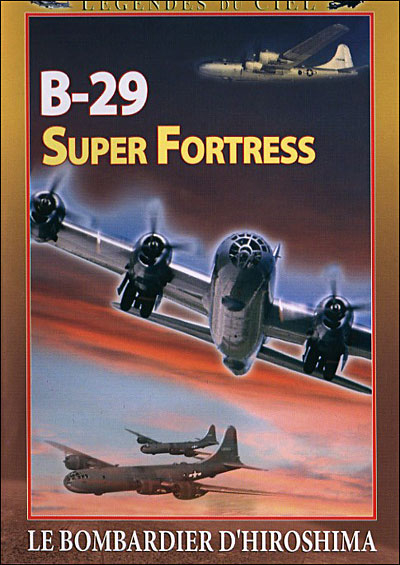 B-29 Super Fortress - Le Bombardier d'Hiroshima