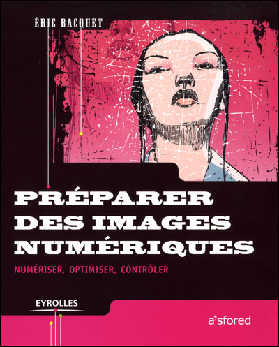 Préparer des images numériques : numériser, optimiser, contrôler - Eyrolles