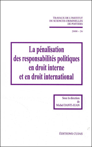 La pénalisation des responsabilités politiques en droit interne et en droit international