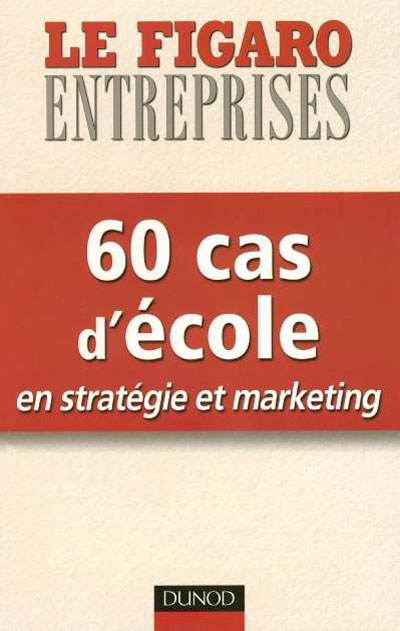 60 cas d'école en stratégie et marketing