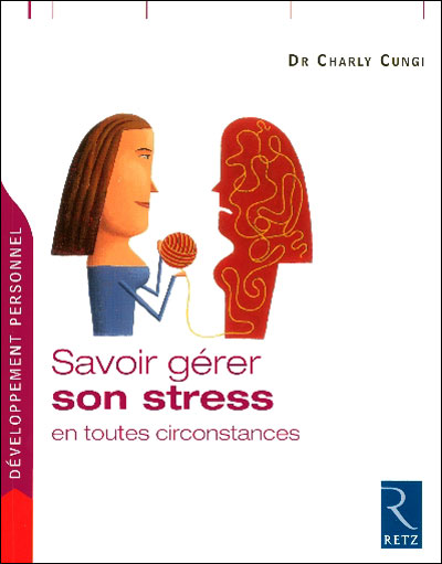 Savoir gérer son stress en toutes circonstances - Charly Cungi - broché
