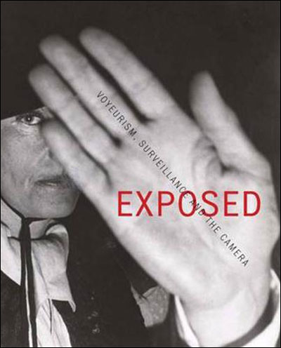 EXPOSED:. VOYEURISM, SURVEILLANCE, AND THE CAMERA