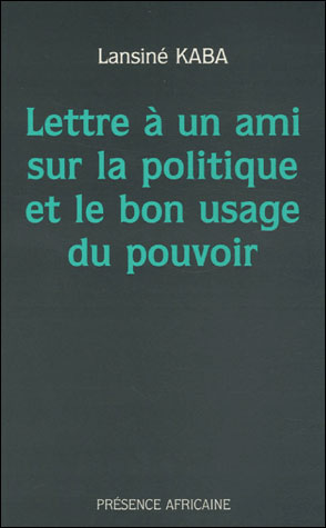 Lettre a un ami sur la politique et le bon usage du pouvoir -  Kaba - broché