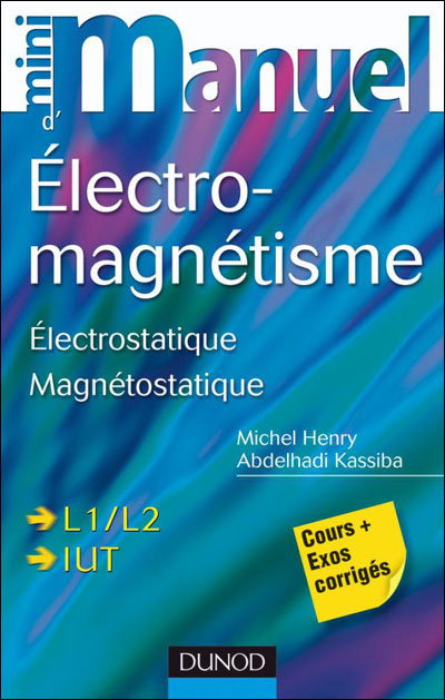 Mini Manuel d'Electromagnétisme - 2e éd. - Electrostatique, Magnétostatique