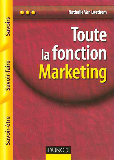 Toute la fonction marketing - Savoirs, savoir-faire, savoir-être