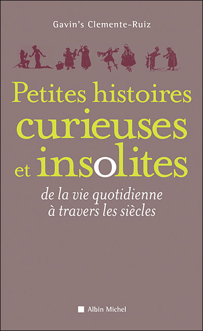 Petites histoires curieuses et insolites de la vie quotidienne à travers les siècles