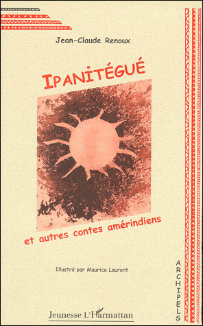 Ipanitegue et autres contes amerindiens