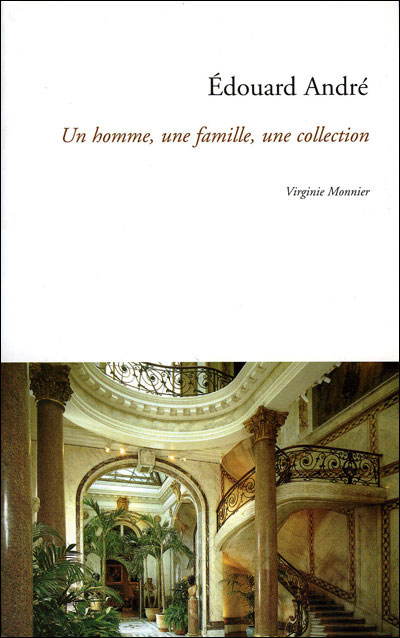 Edouard André, un homme, une famille, une collection