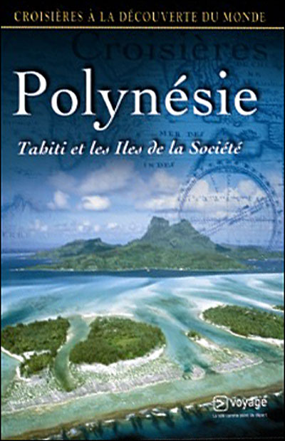 La Polynésie, Tahiti et les Îles de la Société