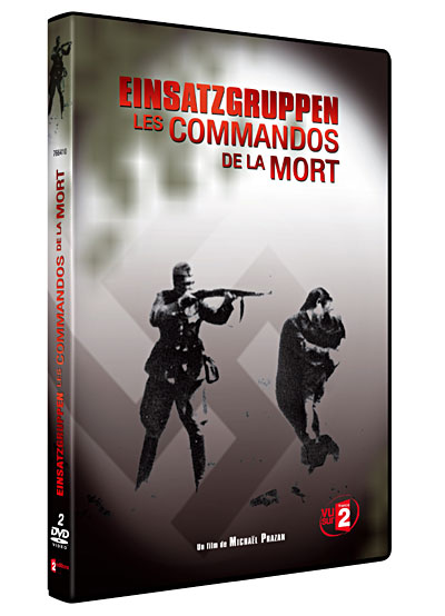 Einsatzgruppen. les commandos de la mort