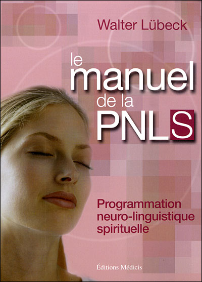 Le manuel de la PNLS programmation neuro linguistique spirituelle