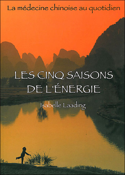 Les cinq saisons de l'énergie : La médecine chinoise au quotidien - Isabelle Laading (1999)