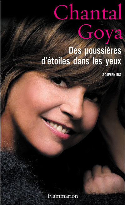 Des poussières d'étoiles dans les yeux - Chantal Goya - Flammarion - broché - Biographie