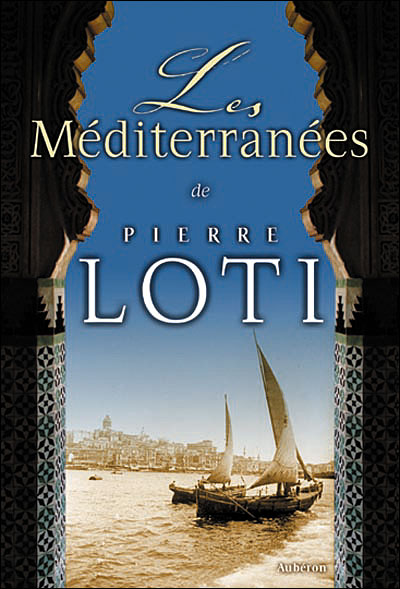 Les Méditerranées de Pierre Loti - colloque organisé à La Rochelle par l'Association pour la maison de Pierre Loti, les 22-24 octobre