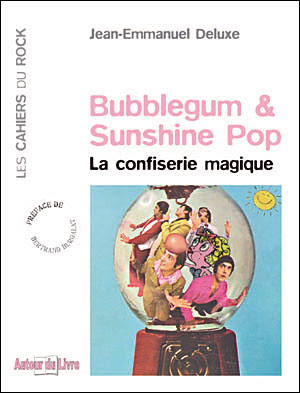 Bubblegum & Sunshine Pop, La confiserie magique - Jean-Emmanuel Deluxe - broché