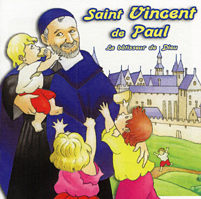 Saint Vincent de Paul - Le bâtisseur de Dieu