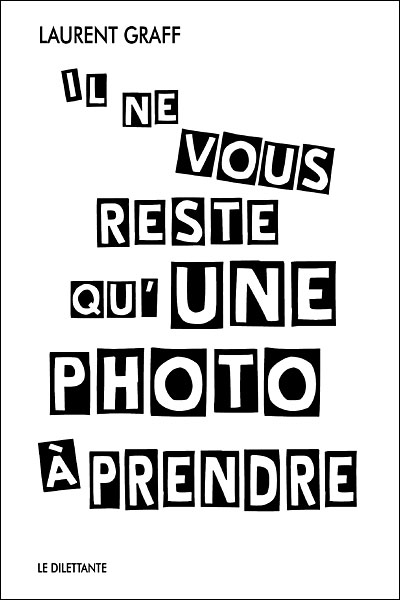 Il ne vous reste qu'une photo à prendre - Laurent Graff - broché