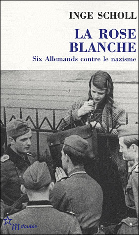 La Rose blanche six Allemands contre le nazisme