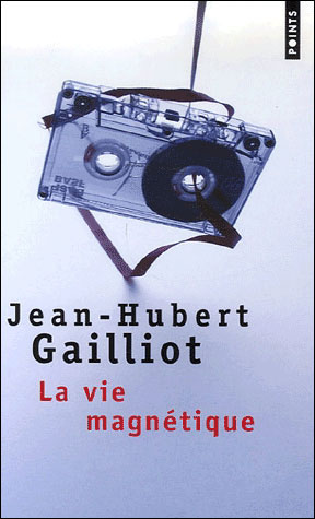 La Vie magnétique - Jean-Hubert Gailliot - Poche