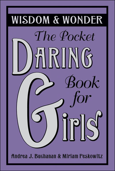 The pocket daring book for girls. wisdom & wonder