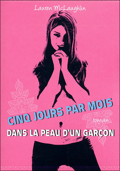 Cinq jours par mois: Dans la peau d'un garçon - Lauren McLaughlin (2009)