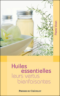 Les huiles essentielles leurs vertus bienfaisantes - Presses Chatelet