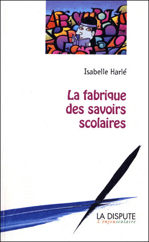 La fabrique des savoirs scolaires