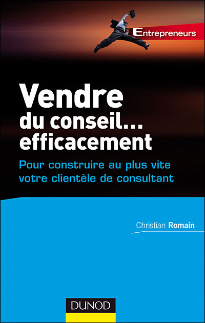 Vendre du conseil ... efficacement - 2e éd.- pour construire au plus vite votre clientèle de consult