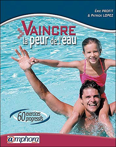 Vaincre la peur de l'eau - 60 exercices progressifs 60 exercices ...