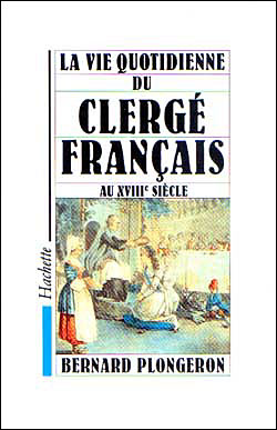 La Vie quotidienne du Clergé français au XVIIIe siècle
