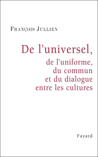 De l'universel, de l'uniforme, du commun et du dialogue entre les cultures - François Jullien - broché