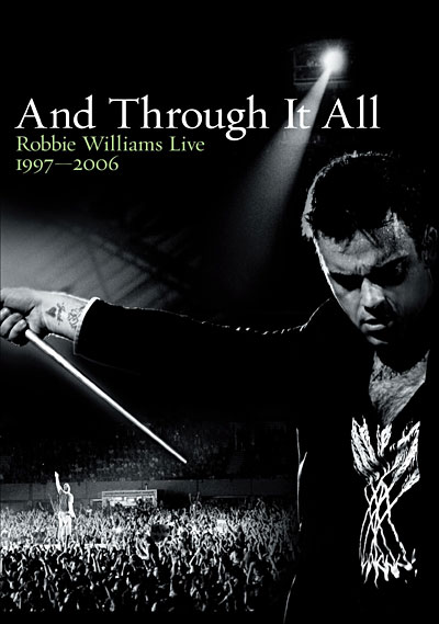 And through it all  - Robbie Williams Live 1997-2006