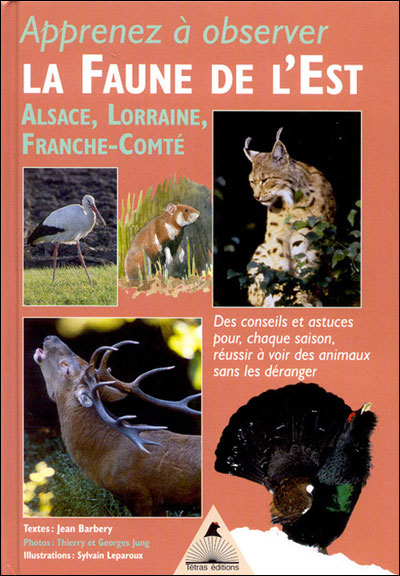 Apprenez à observer la faune de l'Est - Alsace, Lorraine, Franche-Comté - Jean Barbery - Tetras - broché - Guide