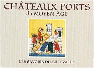 Châteaux forts du Moyen Age, savoirs du bâtisseur