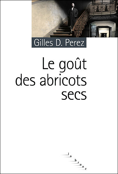 Le goût des abricots secs - Gilles D. Perez - Rouergue - broché - Roman