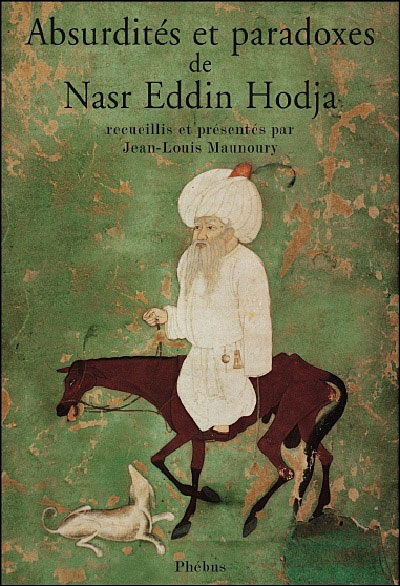 Absurdites et paradoxes de Nasr Eddin Hodja