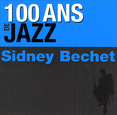 Cent ans de Jazz Sidney Bechet