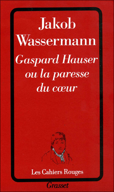 Gaspard hauser ou la paresse du coeur
