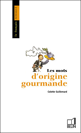 Les mots d'origine gourmande - Colette Guillemard - (donnée non spécifiée)