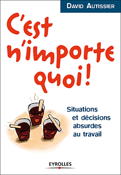 C'est n'importe quoi ! situations et décisions absurdes au travail
